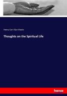 Thoughts on the Spiritual Life di Henry Carr Glyn Moule edito da hansebooks