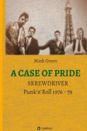 A CASE OF PRIDE: SKREWDRIVER - PUNK'N'RO di MARK GREEN edito da LIGHTNING SOURCE UK LTD