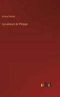 Les amours de Philippe di Octave Feuillet edito da Outlook Verlag