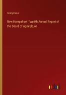 New Hampshire. Twelfth Annual Report of the Board of Agriculture di Anonymous edito da Outlook Verlag