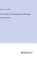 Prinz Friedrich von Homburg; Ein Schauspiel di Heinrich Von Kleist edito da Megali Verlag