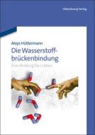 Die Wasserstoffbrückenbindung di Aloys Hüttermann edito da De Gruyter Oldenbourg