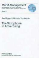 The Saxophone in Advertising di Axel Eggert, Melanie Vockeroth edito da Lang, Peter GmbH