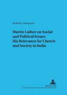 Martin Luther on Social and Political Issues:. His Relevance for Church and Society in India di Santhosh J. Sahayadoss edito da Lang, Peter GmbH