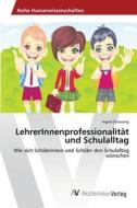 Lehrerinnenprofessionalitat Und Schulalltag di Striessnig Ingrid Striessnig edito da Ks Omniscriptum Publishing