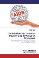 The relationship between Poverty and HIV/AIDS in Zimbabwe di Herbert Zirima, Ezekiel Mhetu edito da LAP Lambert Academic Publishing