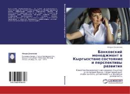 Bankovskij menedzhment v Kyrgyzstane:sostoyanie i perspektivy razvitiya di Ajnura Dzhailova edito da LAP Lambert Academic Publishing