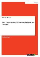 Der Umgang der CSU mit der Religion an Schulen di Wencke Thiele edito da GRIN Publishing