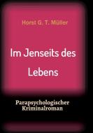 Im Jenseits des Lebens di Horst G. T. Müller edito da tredition