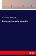 The Roman Poets of the Republic di W. Y. (William Young) Sellar edito da hansebooks