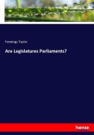 Are Legislatures Parliaments? di Fennings Taylor edito da hansebooks