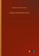Johann Sebastian Bach di Charles Sanford Terry edito da Outlook Verlag