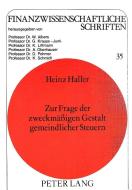Zur Frage der zweckmässigen Gestalt gemeindlicher Steuern di Heinz Haller edito da Lang, Peter GmbH
