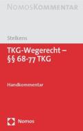 TKG-Wegerecht - §§ 68-77 TKG di Ulrich Stelkens edito da Nomos Verlagsges.MBH + Co