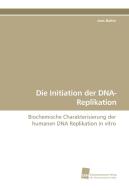 Die Initiation der DNA-Replikation di Jens Baltin edito da Südwestdeutscher Verlag für Hochschulschriften AG  Co. KG