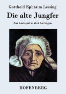 Die alte Jungfer di Gotthold Ephraim Lessing edito da Hofenberg