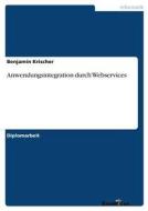 Anwendungsintegration durch Webservices di Benjamin Krischer edito da Examicus Publishing
