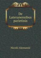 De Lateranensibus Parietinis di Nicolo Alemanni edito da Book On Demand Ltd.