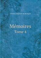 Memoires Tome 4 di Charles Alexandre De Montgon edito da Book On Demand Ltd.