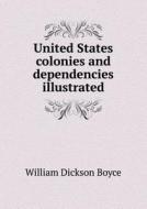 United States Colonies And Dependencies Illustrated di William Dickson Boyce edito da Book On Demand Ltd.