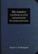 My Country A Textbook In Civics And Patriotism For Young Americans di Grace A Turkington edito da Book On Demand Ltd.
