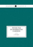 Peter Pan In Kensington Gardens di James Matthew Barrie edito da Book On Demand Ltd.