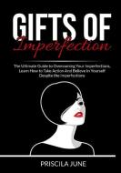 Gifts of Imperfection: The Ultimate Guide to Overcoming Your Imperfections, Learn How to Take Action And Believe In Yourself Despite the Impe di Priscila June edito da INTERCONFESSIONAL BIBLE SOC OF
