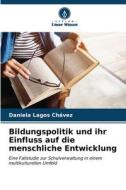 Bildungspolitik und ihr Einfluss auf die menschliche Entwicklung di Daniela Lagos Chávez edito da Verlag Unser Wissen