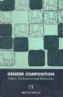 Gender Composition: Values, Preferences and Behaviour di Reena Singh edito da RAWAT PUBN