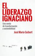El Liderazgo Ignaciano : una senda de transformación y sostenibilidad di José María Guibert Ucín edito da Sal Terrae Editorial