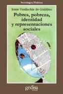 Pobres, pobreza, identidad y representaciones sociales di Irene Vasilachis de Gialdino edito da GEDISA