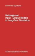 Multiregional Input - Output Models in Long-Run Simulation di N. Toyomane edito da Springer Netherlands
