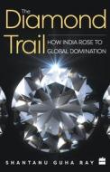 The Diamond Trail di Shantanu Guha Ray edito da HarperCollins India