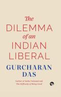 The Dilemma of an Indian Liberal di Gurcharan Das edito da Speaking Tiger Books