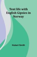 Tent life with English Gipsies in Norway di Hubert Smith edito da Alpha Edition