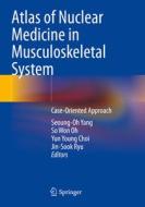 Atlas of Nuclear Medicine in Musculoskeletal System: Case-Oriented Approach edito da SPRINGER NATURE