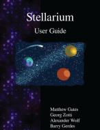 Stellarium User Guide di Matthew Gates, Georg Zotti, Alexander Wolf edito da ARTPOWER INTL PUB