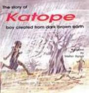 The Story Of Katope Boy Created From Dark Brown Earth di Walter Bgoya edito da Mkuki Na Nyota Publishers