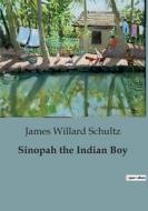 Sinopah the Indian Boy di James Willard Schultz edito da Culturea