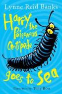 Harry The Poisonous Centipede Goes To Sea di Lynne Reid Banks edito da Harpercollins Publishers