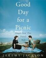 Good Day for a Picnic: Simple Food That Travels Well di Jeremy Jackson edito da William Morrow & Company