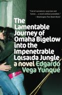 Lamentable Journey of Omaha Bigelow Into the Impenetrable Loisaida Jungle di Edgardo Vega Yunque edito da RAYO