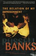 Relation of My Imprisonment: A Fiction di Russell Banks edito da HARPERCOLLINS