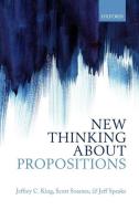 New Thinking about Propositions di Jeffrey C. King edito da OUP Oxford