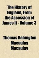 The History Of England From The Accession Of James Ii. (1864) di Thomas Babington Macaulay, Baron Thomas Babington Macaulay edito da General Books Llc