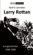 Larry Rottan - Kurzgeschichten 1998-2008 di Wolf D. Schreiber edito da Lulu.com
