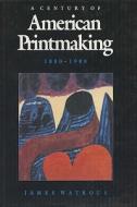 Century Of American Printmaking, 1880-1980 di James Watrous edito da University Of Wisconsin Press