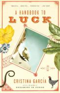 A Handbook to Luck di Cristina Garcia edito da VINTAGE