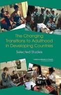 The Changing Transitions to Adulthood in Developing Countries: Selected Studies di National Research Council, Division Of Behavioral And Social Scienc, Committee on Population edito da NATL ACADEMY PR