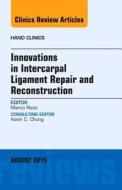 Innovations in Intercarpal Ligament Repair and Reconstruction, An Issue of Hand Clinics di Marco Rizzo edito da Elsevier - Health Sciences Division